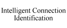 INTELLIGENT CONNECTION IDENTIFICATION trademark