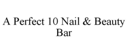 A PERFECT 10 NAIL & BEAUTY BAR trademark