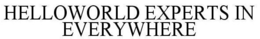 HELLOWORLD EXPERTS IN EVERYWHERE trademark