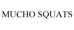 MUCHO SQUATS trademark