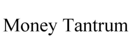 MONEY TANTRUM trademark