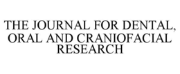 THE JOURNAL FOR DENTAL, ORAL AND CRANIOFACIAL RESEARCH trademark
