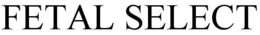 FETAL SELECT trademark
