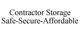 CONTRACTOR STORAGE SAFE-SECURE-AFFORDABLE trademark