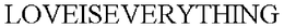 LOVEISEVERYTHING trademark