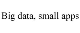 BIG DATA, SMALL APPS trademark