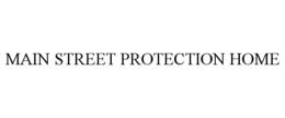 MAIN STREET PROTECTION HOME trademark