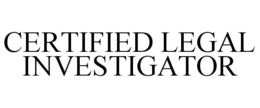 CERTIFIED LEGAL INVESTIGATOR trademark