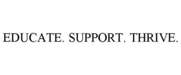 EDUCATE. SUPPORT. THRIVE. trademark