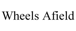 WHEELS AFIELD trademark