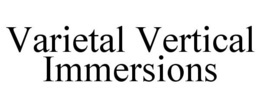 VARIETAL VERTICAL IMMERSIONS trademark