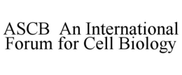 ASCB AN INTERNATIONAL FORUM FOR CELL BIOLOGY trademark