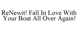 RENEWIT! FALL IN LOVE WITH YOUR BOAT ALL OVER AGAIN! trademark
