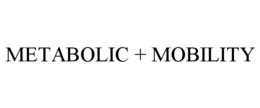 METABOLIC + MOBILITY trademark