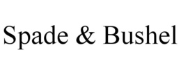 SPADE & BUSHEL trademark