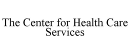 THE CENTER FOR HEALTH CARE SERVICES trademark