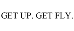GET UP. GET FLY. trademark
