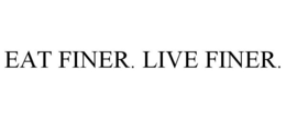EAT FINER. LIVE FINER. trademark