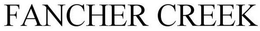 FANCHER CREEK trademark