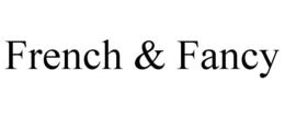 FRENCH & FANCY trademark