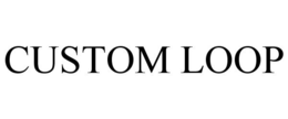 CUSTOM LOOP trademark