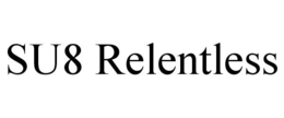 SU8 RELENTLESS trademark