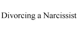 DIVORCING A NARCISSIST trademark