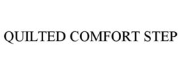 QUILTED COMFORT STEP trademark