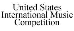 UNITED STATES INTERNATIONAL MUSIC COMPETITION trademark