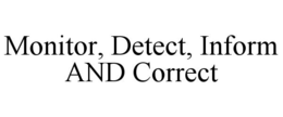 MONITOR, DETECT, INFORM AND CORRECT trademark