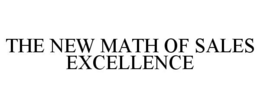 THE NEW MATH OF SALES EXCELLENCE trademark