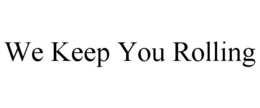 WE KEEP YOU ROLLING trademark