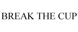 BREAK THE CUP trademark