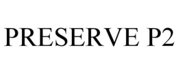PRESERVE P2 trademark