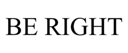BE RIGHT trademark
