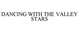 DANCING WITH THE VALLEY STARS trademark