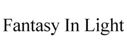 FANTASY IN LIGHT trademark