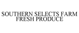 SOUTHERN SELECTS FARM FRESH PRODUCE trademark