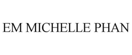 EM MICHELLE PHAN trademark