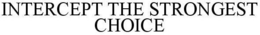 INTERCEPT THE STRONGEST CHOICE trademark