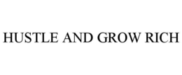 HUSTLE AND GROW RICH trademark