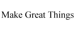 MAKE GREAT THINGS trademark