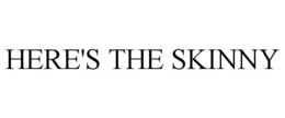 HERE'S THE SKINNY trademark