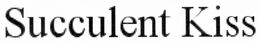 SUCCULENT KISS trademark