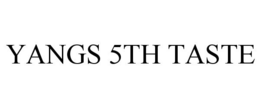 YANGS 5TH TASTE trademark