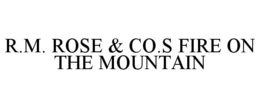 R.M. ROSE & CO.S FIRE ON THE MOUNTAIN trademark