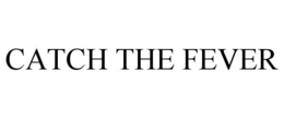 CATCH THE FEVER trademark