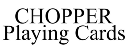 CHOPPER PLAYING CARDS trademark