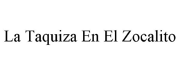 LA TAQUIZA EN EL ZOCALITO trademark