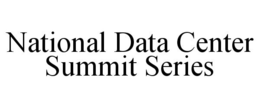 NATIONAL DATA CENTER SUMMIT SERIES trademark
